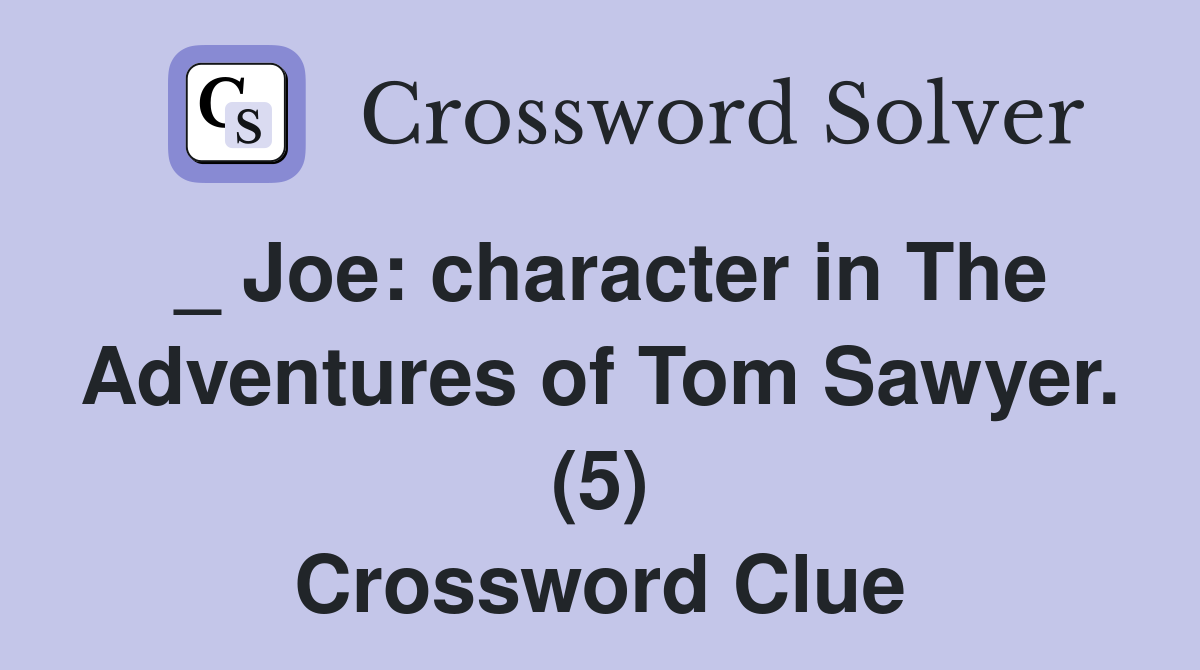 _ Joe character in The Adventures of Tom Sawyer. (5) Crossword Clue